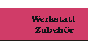 Link zum Wekstatt Zubehr